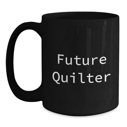 Gifts from Friends for Future Quilter, Black Coffee Mug, Funny Quote, Quilter Gifts, Christmas Unique Presents - The Buy Boom
