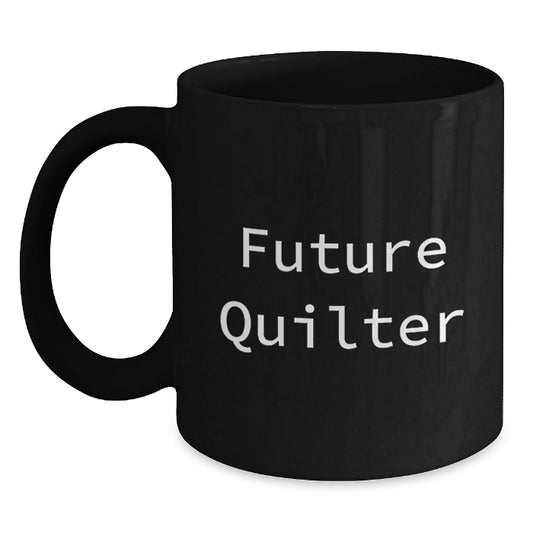 Gifts from Friends for Future Quilter, Black Coffee Mug, Funny Quote, Quilter Gifts, Christmas Unique Presents - The Buy Boom