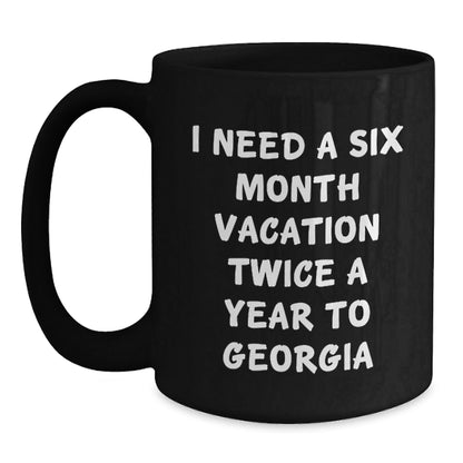 Gifts from Friends for Georgia Lovers - I Need A Six Month Vacation Twice A Year To Georgia Black Coffee Mug, Birthday Unique Gifts - The Buy Boom