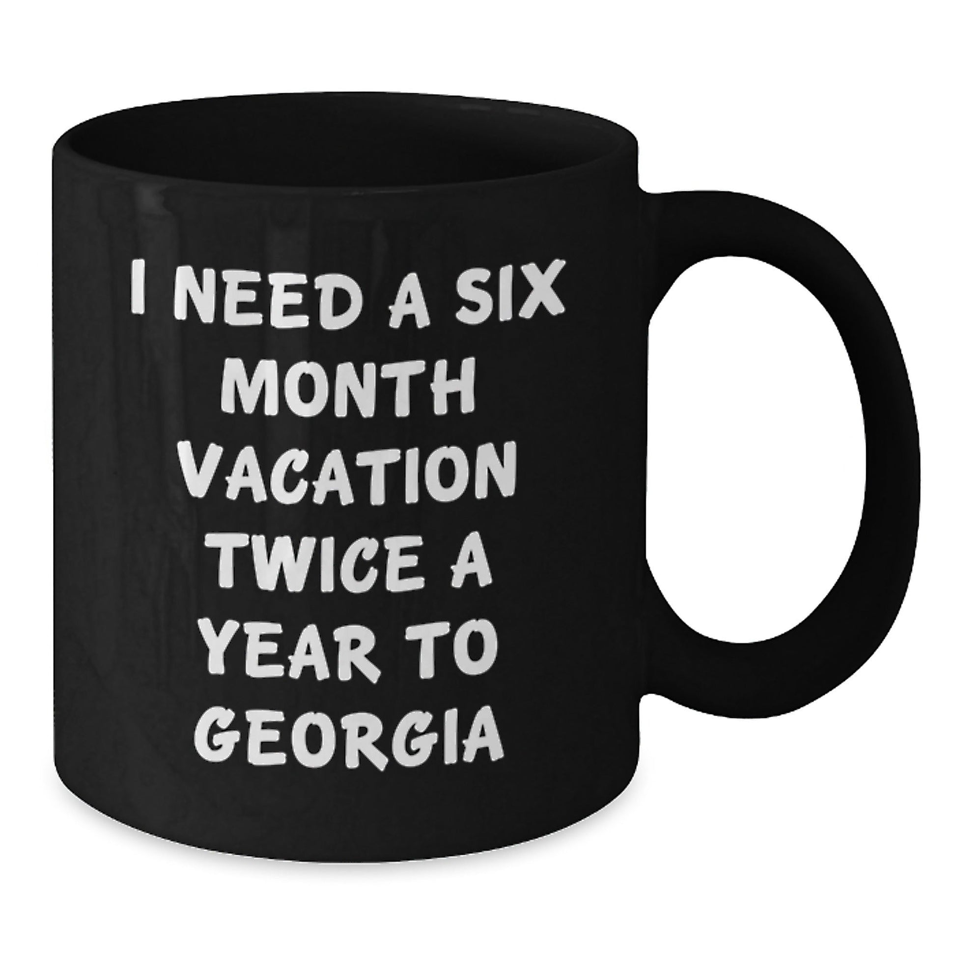 Gifts from Friends for Georgia Lovers - I Need A Six Month Vacation Twice A Year To Georgia Black Coffee Mug, Birthday Unique Gifts - The Buy Boom
