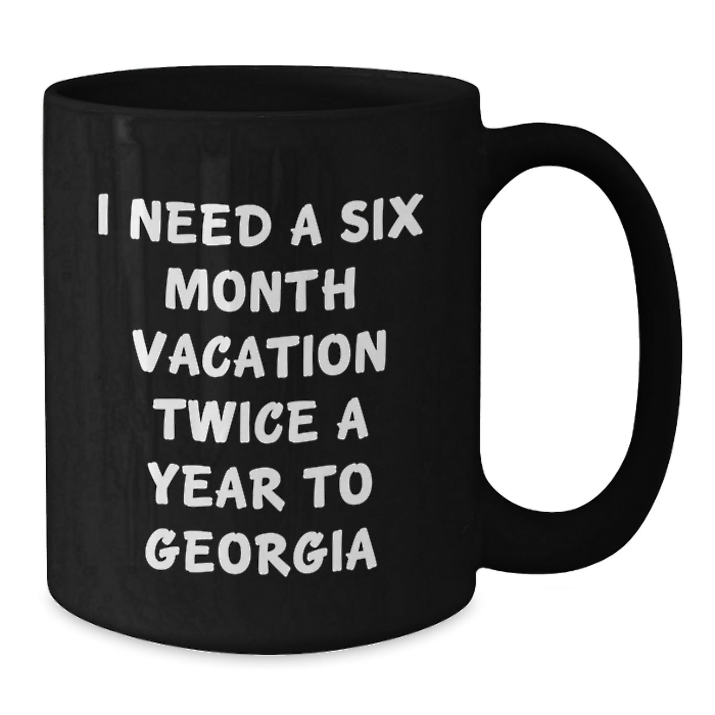 Gifts from Friends for Georgia Lovers - I Need A Six Month Vacation Twice A Year To Georgia Black Coffee Mug, Birthday Unique Gifts - The Buy Boom