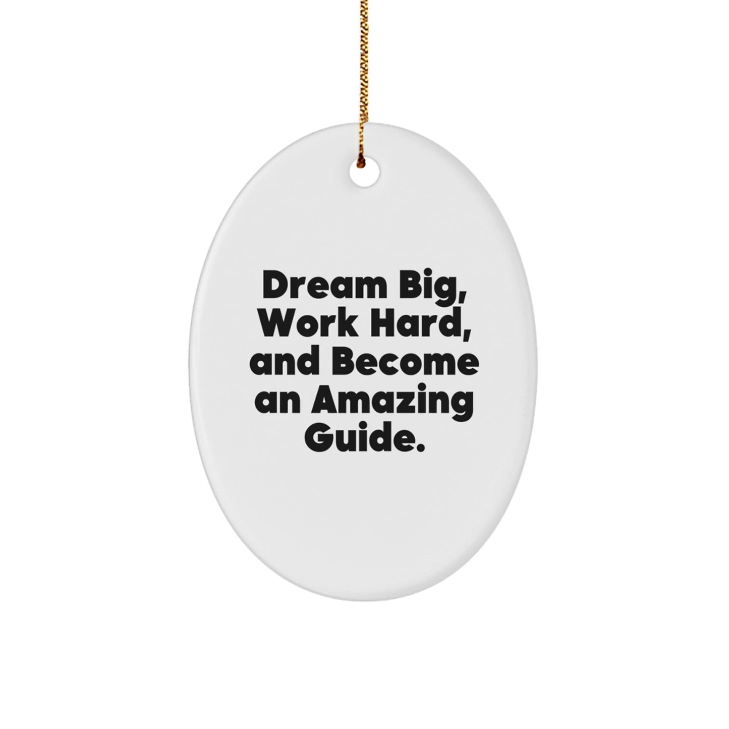 Gifts from Friends for Guides: 'Dream Big, Work Hard, And Become An Amazing Guide.' Christmas Oval Ornament - The Buy Boom