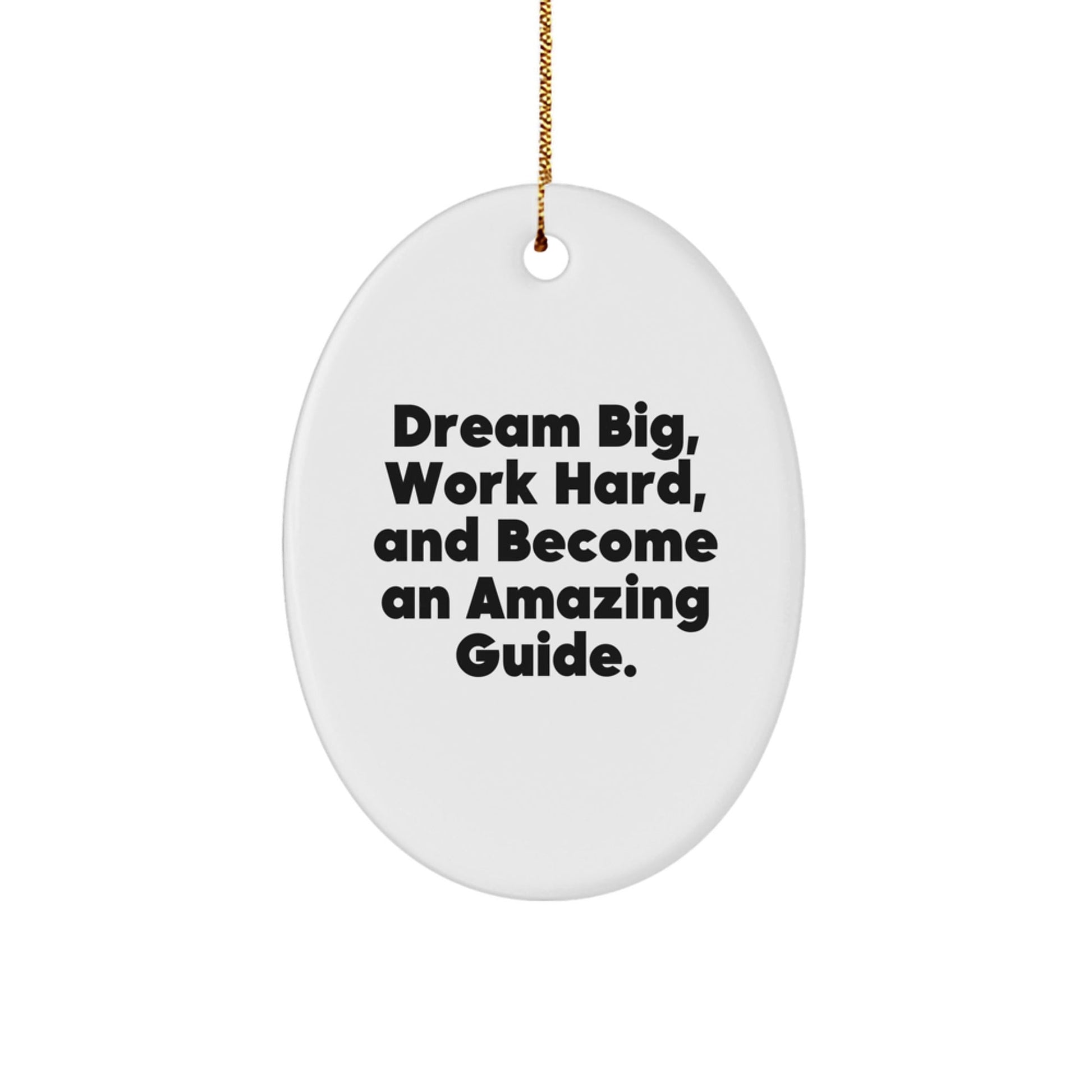 Gifts from Friends for Guides: 'Dream Big, Work Hard, And Become An Amazing Guide.' Christmas Oval Ornament - The Buy Boom