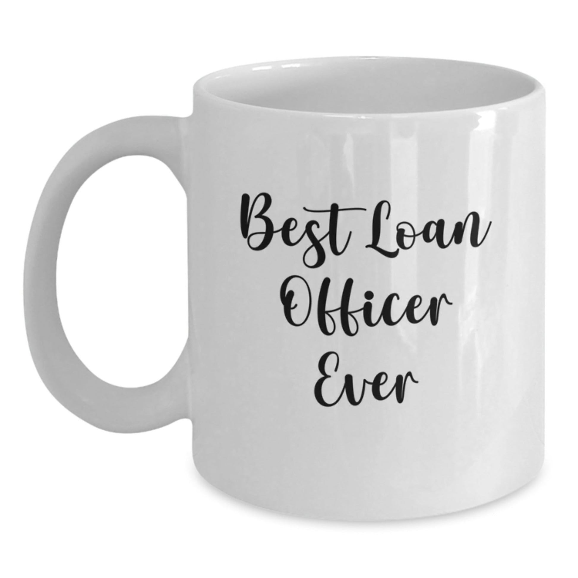 Gifts from Friends for Loan Officer Best Ever Funny Quote White Coffee Mug, Unique Graduation Gifts for Men or Women - The Buy Boom