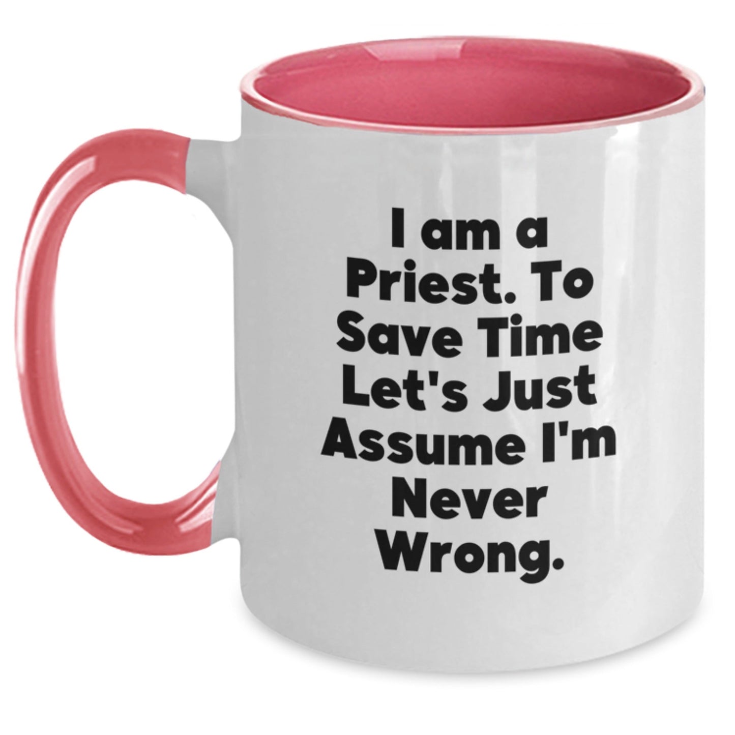 Gifts from Friends for Priest - Two Tone Coffee Mug with Funny Quote 'I Am A Priest. To Save Time Let's Just Assume I'm Never Wrong.' Perfect for Christmas Unique Gifts - The Buy Boom