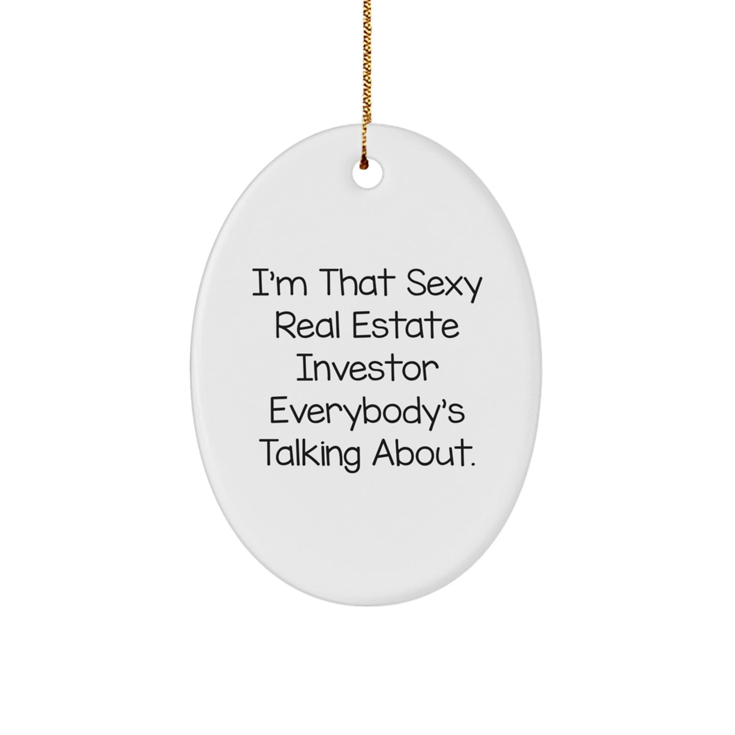Gifts from Friends for Real Estate Investor Men - Oval Ornament with 'I'm That Sexy Real Estate Investor Everybody's Talking About' Quote, Unique Christmas Decorations for Home Offices - The Buy Boom