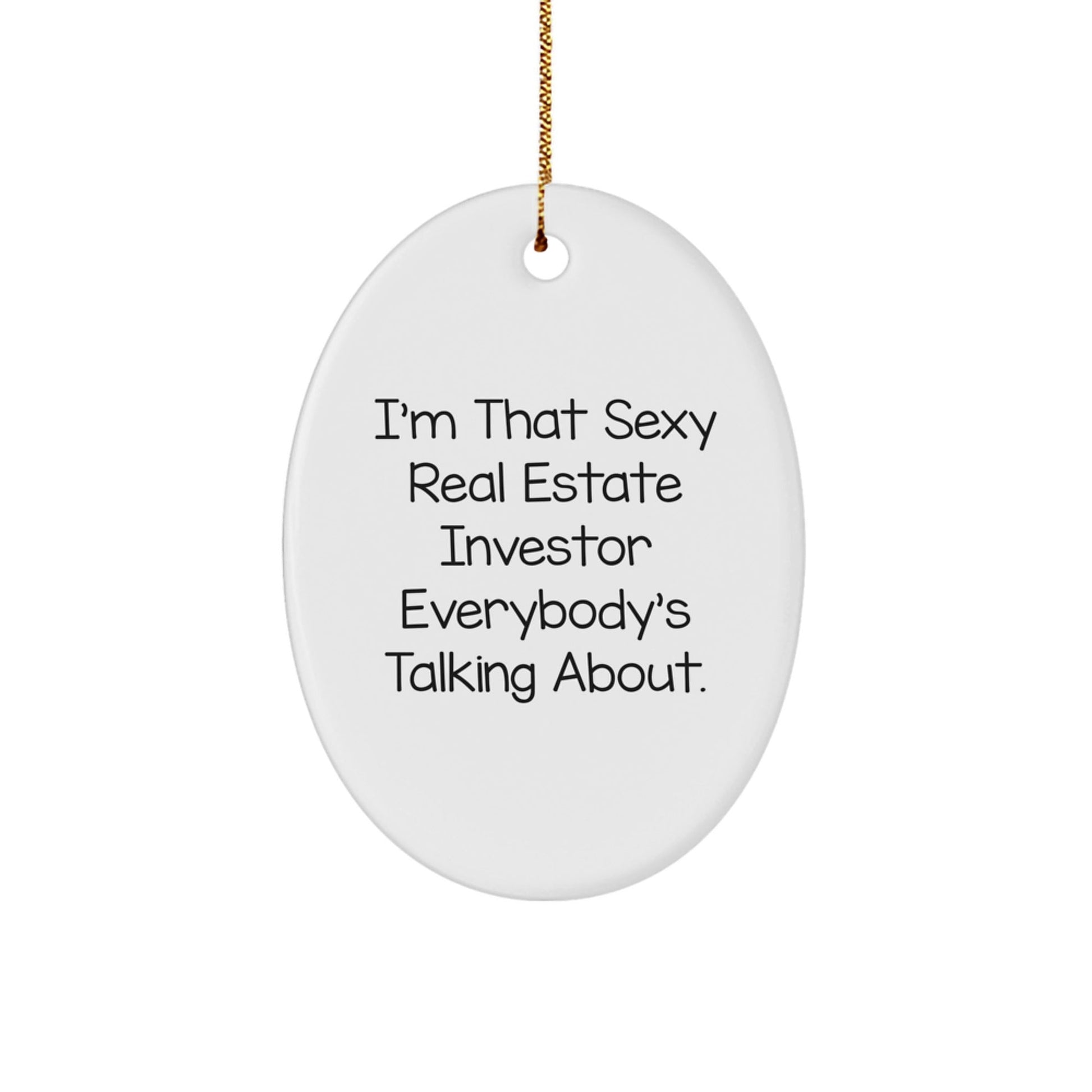 Gifts from Friends for Real Estate Investor Men - Oval Ornament with 'I'm That Sexy Real Estate Investor Everybody's Talking About' Quote, Unique Christmas Decorations for Home Offices - The Buy Boom