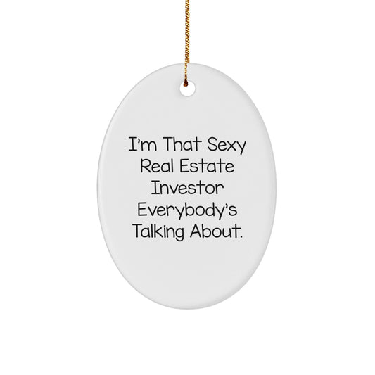 Gifts from Friends for Real Estate Investor Men - Oval Ornament with 'I'm That Sexy Real Estate Investor Everybody's Talking About' Quote, Unique Christmas Decorations for Home Offices - The Buy Boom