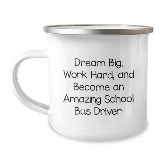 Gifts from Friends for School Bus Driver Birthday Unique Inspirational Mug, 'Dream Big, Work Hard, And Become An Amazing School Bus Driver.' - The Buy Boom