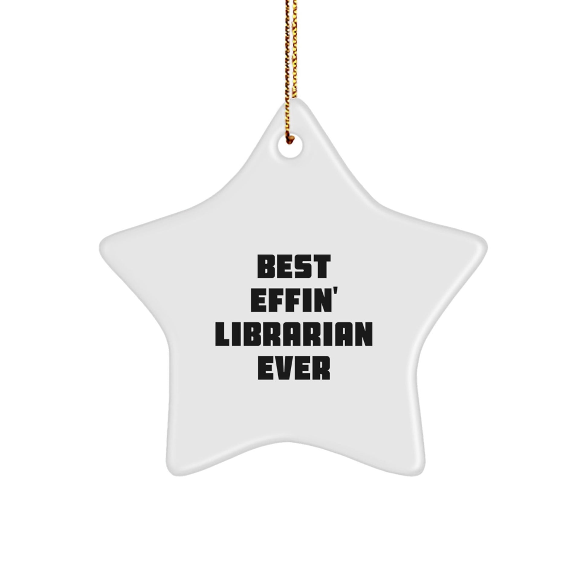 Gifts from Friends for the Best Effin' Librarian Ever - White Star Ornament for Librarian Gifts, Funny Quote, Christmas Decoration - The Buy Boom