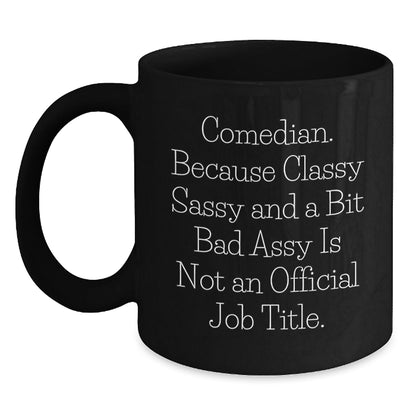 Gifts from Friends for the Comedian, Classy Sassy and a Bit Fearlessy Is Not an Official Job Title, Black Coffee Mug, Unique Christmas Unique Gifts - The Buy Boom