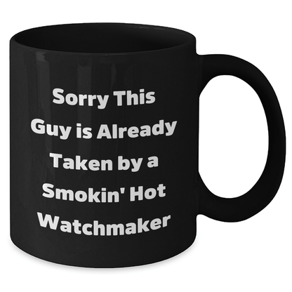 Gifts from Friends for Watchmakers - Sorry This Guy Is Already Taken Black Coffee Mug, Father's Day Unique Gifts for Him - The Buy Boom