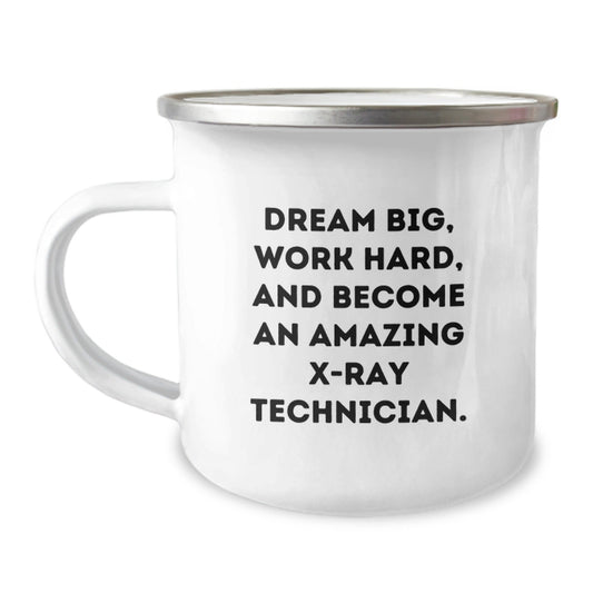 Gifts from Friends for X - Ray Technician Graduation - Dream Big, Work Hard, And Become Amazing - Camping Mug, 12 oz Stainless Steel - The Buy Boom