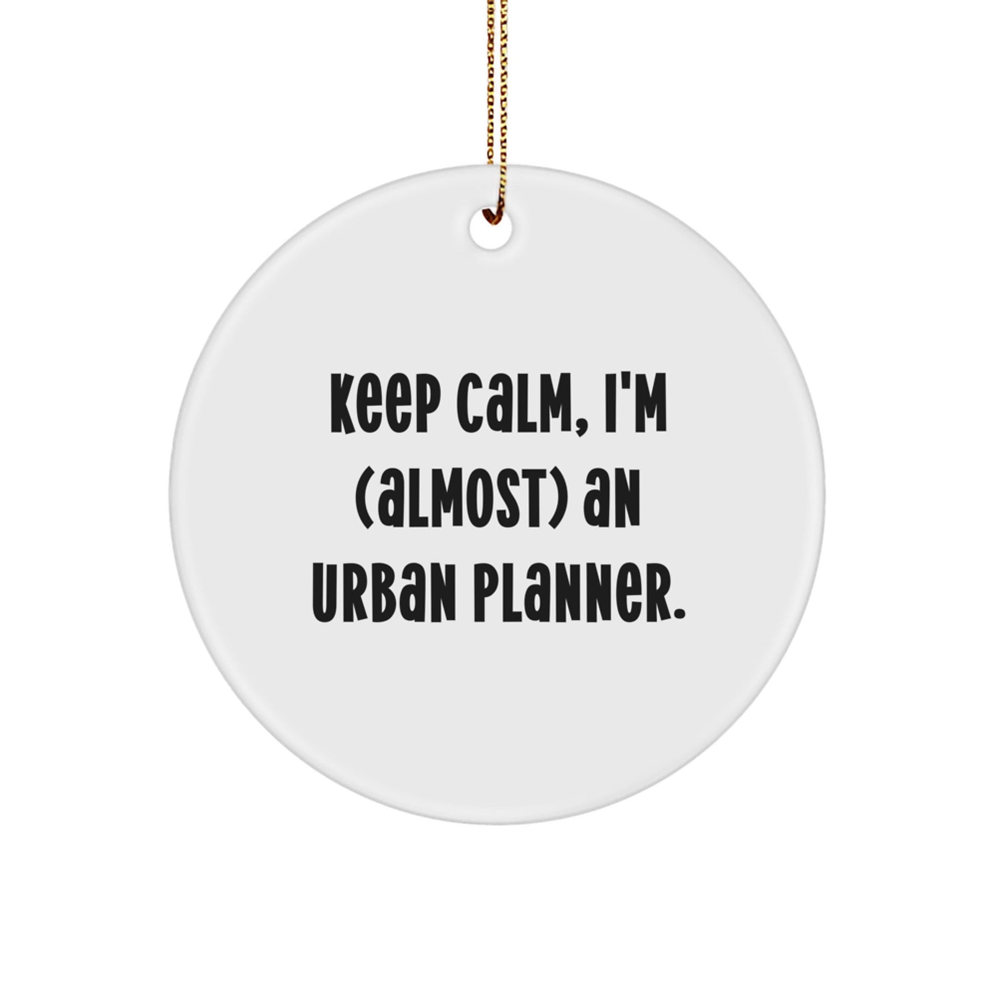 Gifts from Friends, Gifts for Urban Planners, 'Keep Calm, I'm (almost) An Urban Planner.' Circle Ornament, White, 2.75" tall, Christmas Unique Gifts - The Buy Boom