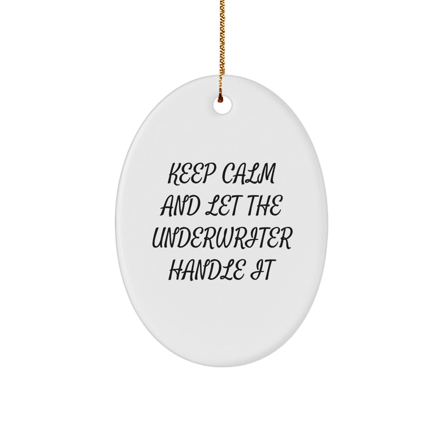 Gifts from Friends - Keep Calm And Let The Underwriter Handle It - Oval Ornament for Underwriter Christmas Unique Gift - The Buy Boom