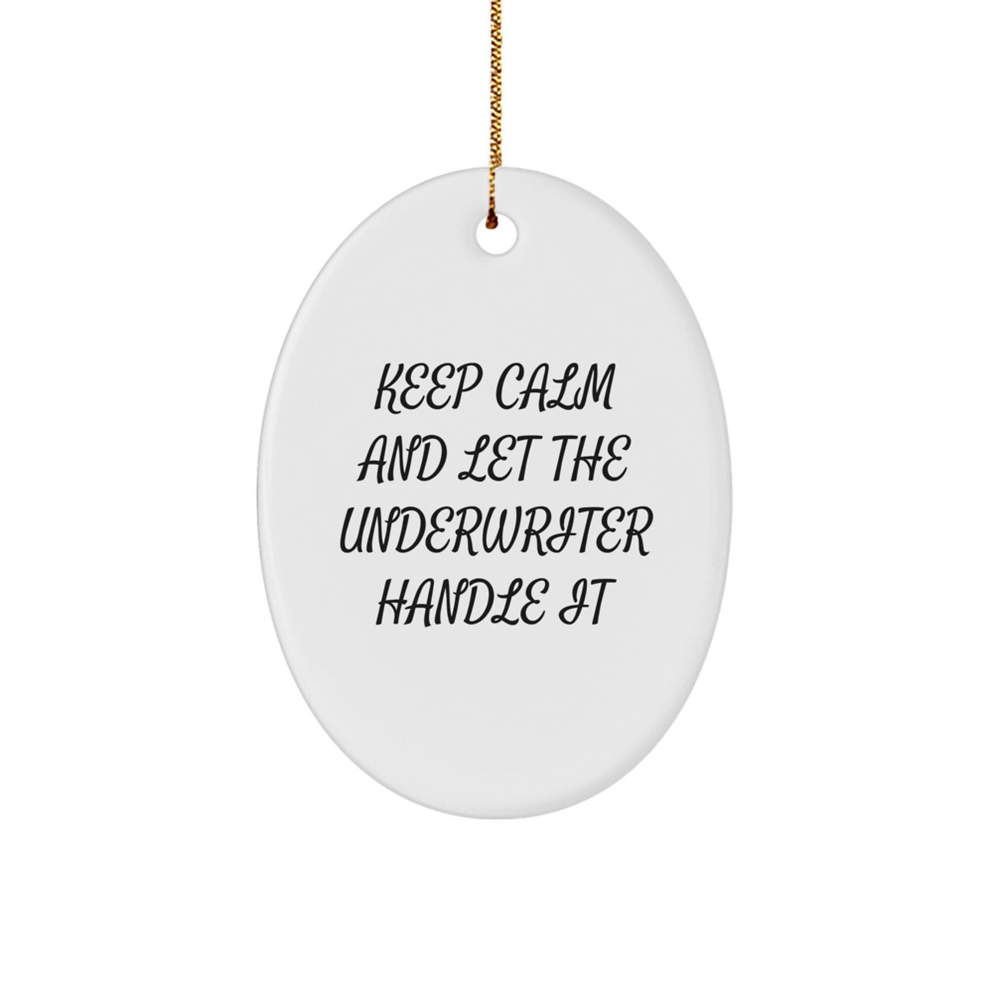 Gifts from Friends - Keep Calm And Let The Underwriter Handle It - Oval Ornament for Underwriter Christmas Unique Gift - The Buy Boom