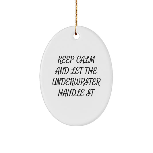 Gifts from Friends - Keep Calm And Let The Underwriter Handle It - Oval Ornament for Underwriter Christmas Unique Gift - The Buy Boom