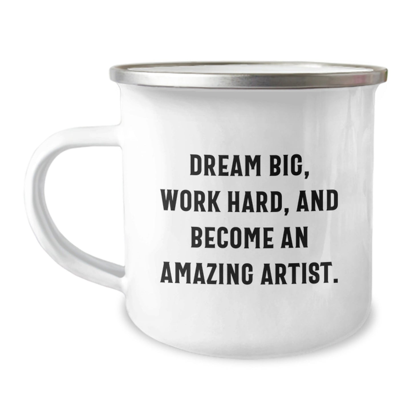 Gifts from Friends to Artist - Dream Big, Work Hard, And Become Amazing - 12 oz Camping Mug - The Buy Boom