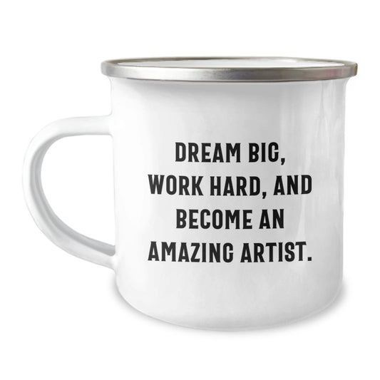 Gifts from Friends to Artist - Dream Big, Work Hard, And Become Amazing - 12 oz Camping Mug - The Buy Boom