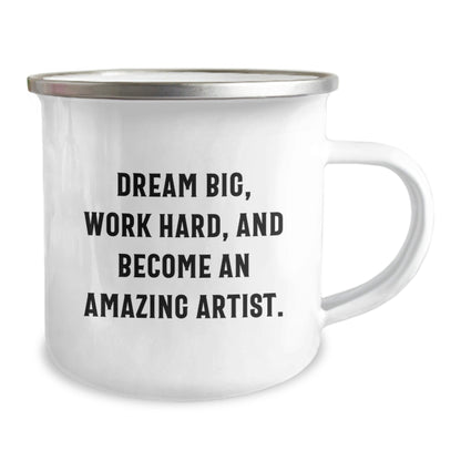 Gifts from Friends to Artist - Dream Big, Work Hard, And Become Amazing - 12 oz Camping Mug - The Buy Boom