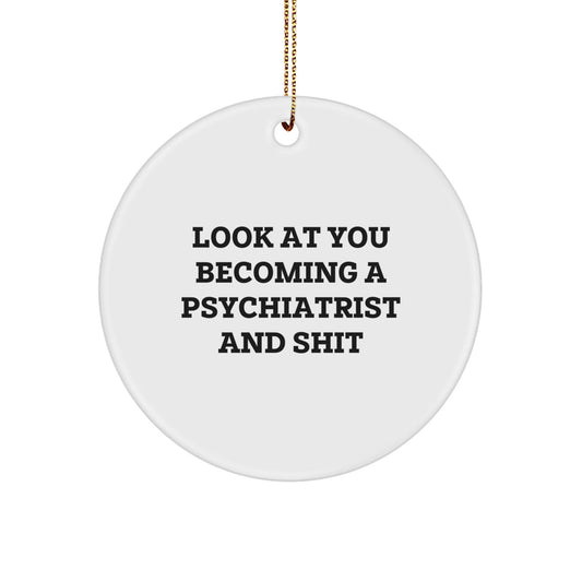 Gifts from Friends to Family Psychiatrist Christmas Unique Circle Ornament, Funny Quote 'You're Becoming a Psychiatrist and Shit' - White Circle Shaped, Durable MDF with High - Gloss Finish - The Buy Boom