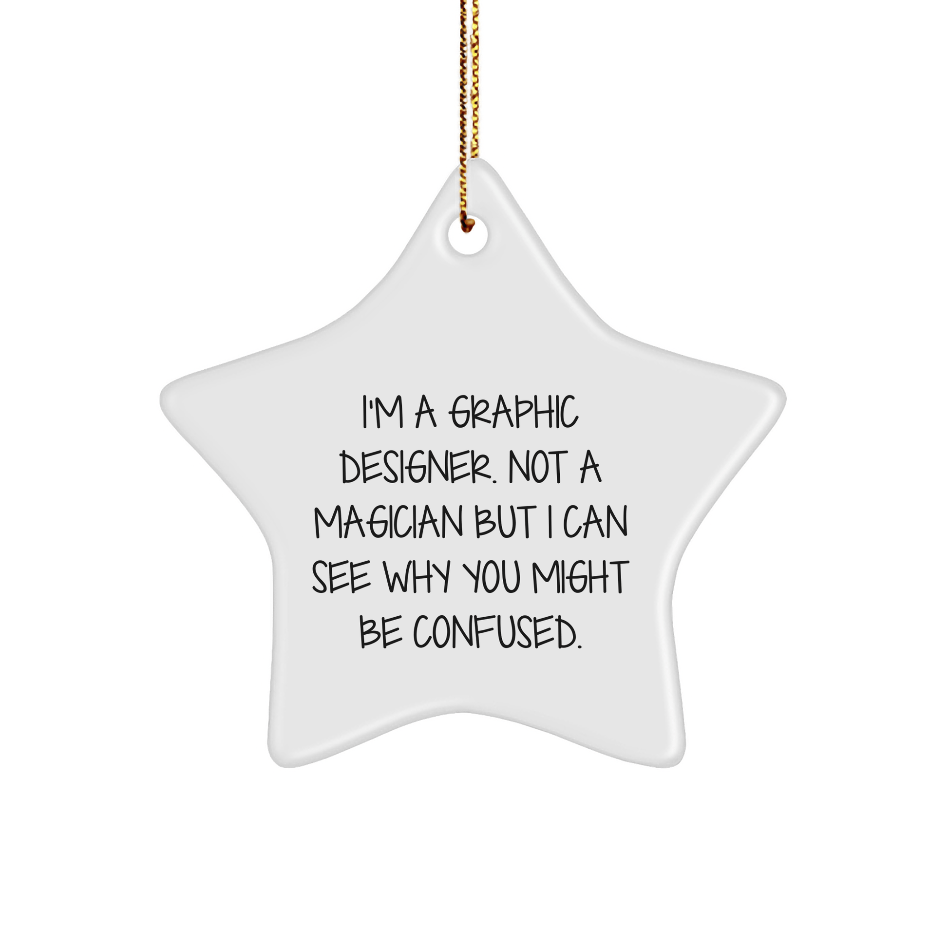 Gifts from Friends to Graphic Designers - Funny Star Ornament for Christmas, I'm A Graphic Designer, Not A Magician... Graphic Designer Gifts - The Buy Boom