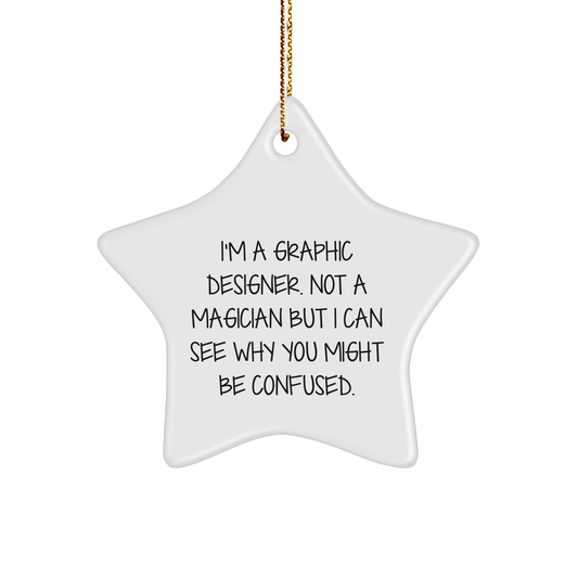 Gifts from Friends to Graphic Designers - Funny Star Ornament for Christmas, I'm A Graphic Designer, Not A Magician... Graphic Designer Gifts - The Buy Boom