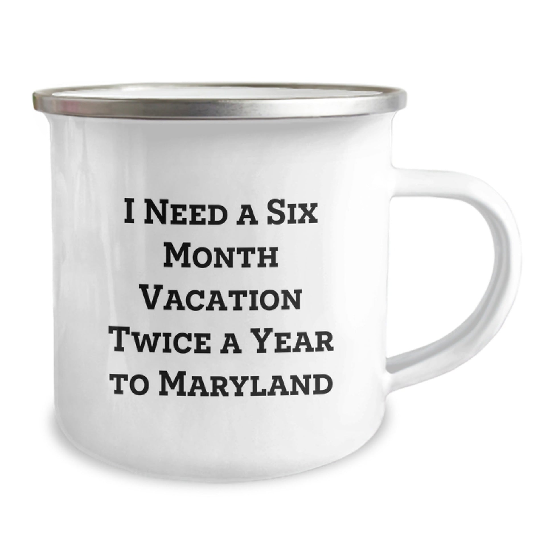 Gifts from Friends to Men in Maryland - I Need a Six Month Vacation Twice a Year to Maryland Funny Camping Mug for Christmas Unique Gifts - The Buy Boom