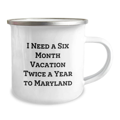 Gifts from Friends to Men in Maryland - I Need a Six Month Vacation Twice a Year to Maryland Funny Camping Mug for Christmas Unique Gifts - The Buy Boom