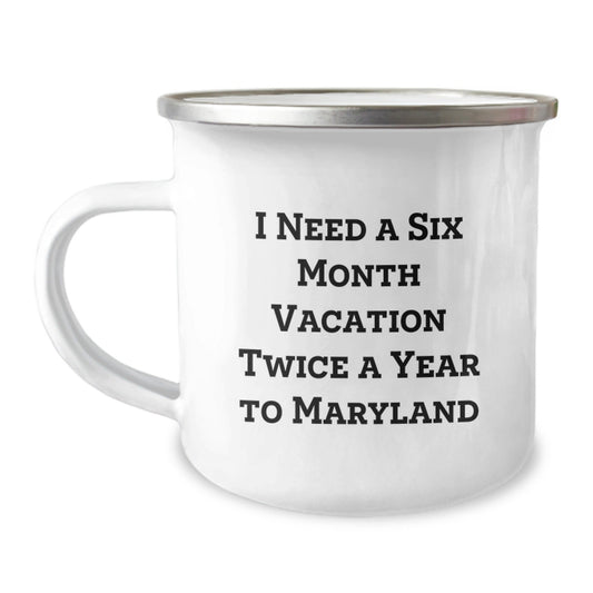 Gifts from Friends to Men in Maryland - I Need a Six Month Vacation Twice a Year to Maryland Funny Camping Mug for Christmas Unique Gifts - The Buy Boom