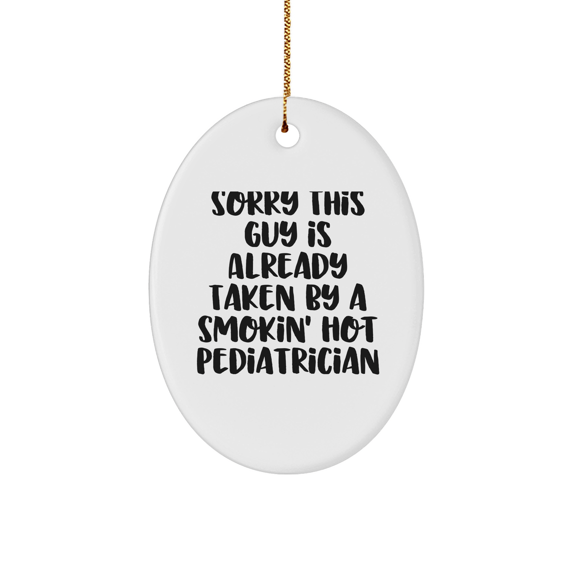 Gifts from Friends to Pediatrician, Sorry This Guy Is Already Taken, Oval Ornament, Christmas Unique Gifts - The Buy Boom