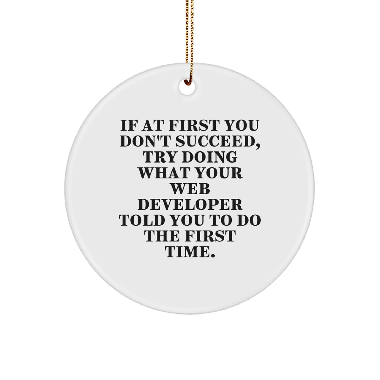 Gifts from Friends to Web Developers, Funny Circle Ornament - If At First You Don't Succeed, Try What Your Web Developer Told You To Do First - Christmas Unique Gifts for Men - The Buy Boom