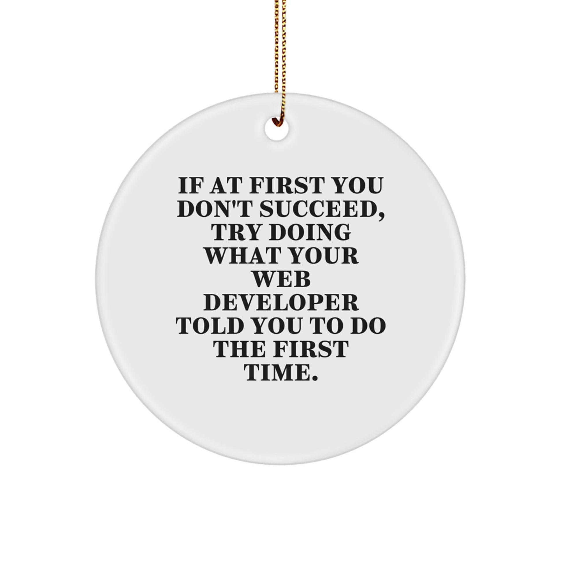 Gifts from Friends to Web Developers, Funny Circle Ornament - If At First You Don't Succeed, Try What Your Web Developer Told You To Do First - Christmas Unique Gifts for Men - The Buy Boom