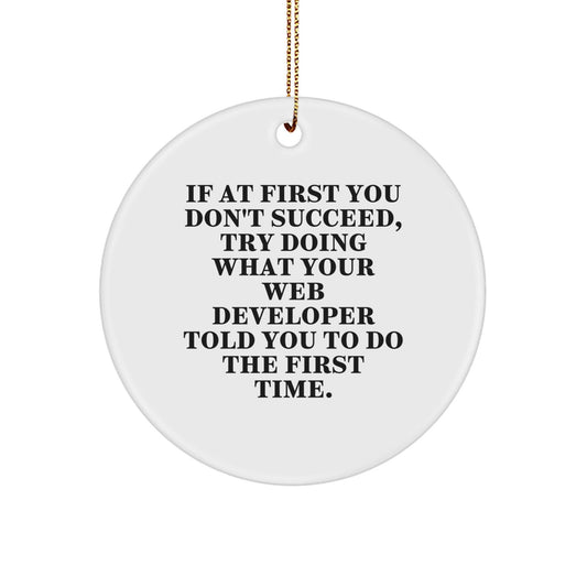 Gifts from Friends to Web Developers, Funny Circle Ornament - If At First You Don't Succeed, Try What Your Web Developer Told You To Do First - Christmas Unique Gifts for Men - The Buy Boom