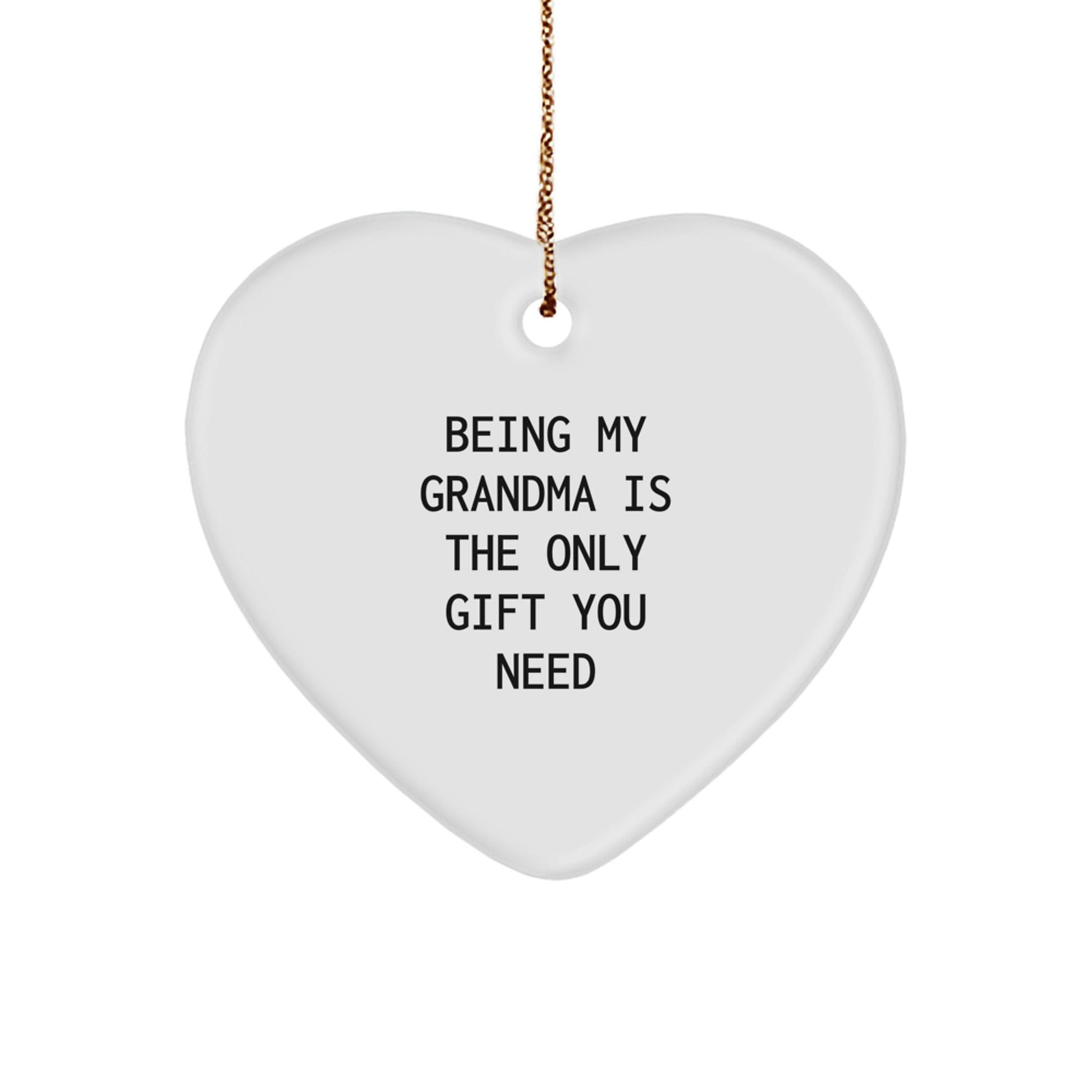 Gifts from Grandma, Heart Ornament for Grandma, Being My Grandma Is The Only Gift You Need Christmas - The Buy Boom