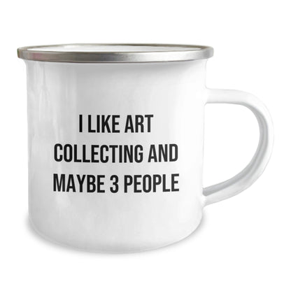 Gifts from Men for Art Collecting Enthusiasts - Funny Quote - Christmas Unique Art Collecting Camping Mugs for Men and Women - I Like Art Collecting And Maybe 3 People Art Collecting Gifts - The Buy Boom