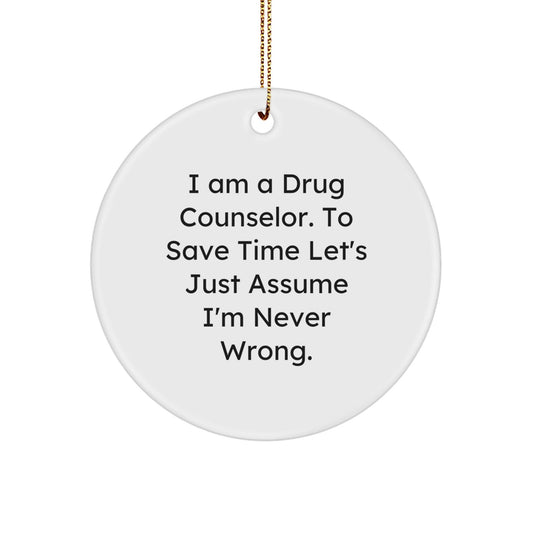 Gifts from Men for Drug Counselor - Funny Circle Ornament, I'm Never Wrong Quote, Christmas Unique Decorations, MDF Material, Gold Cord, White Color - The Buy Boom