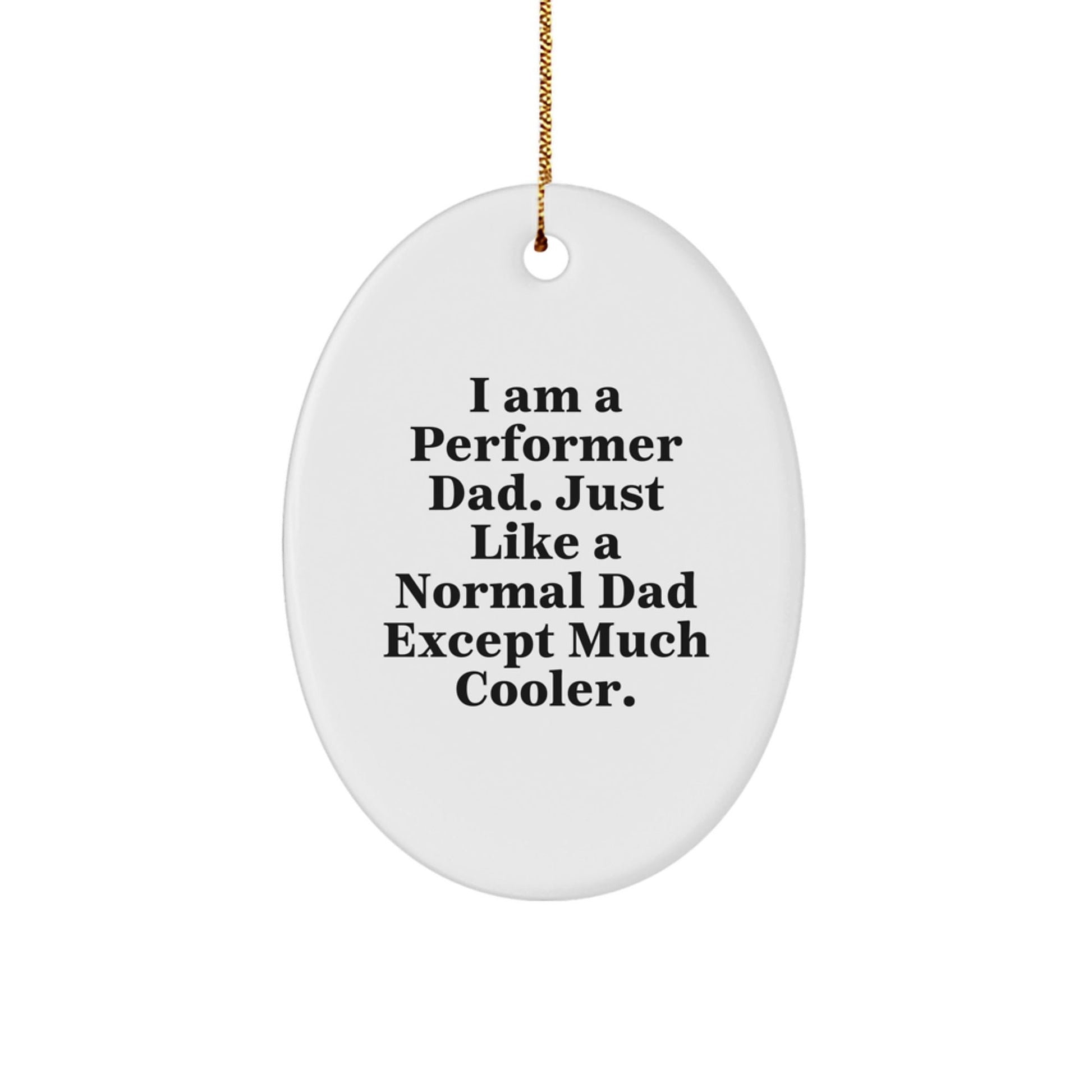 Gifts from Men for Performer Dad - Oval Ornament with Funny Quote - Christmas Unique Gifts - The Buy Boom
