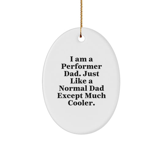Gifts from Men for Performer Dad - Oval Ornament with Funny Quote - Christmas Unique Gifts - The Buy Boom