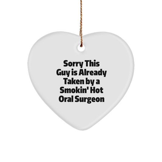 Gifts from Men to Oral Surgeon - Funny Quote Heart Ornament for Christmas, Sorry This Guy is Already Taken by a Smokin' Hot Oral Surgeon, Unique Gifts for Oral Surgeon, Heart - Shaped Ornament - The Buy Boom