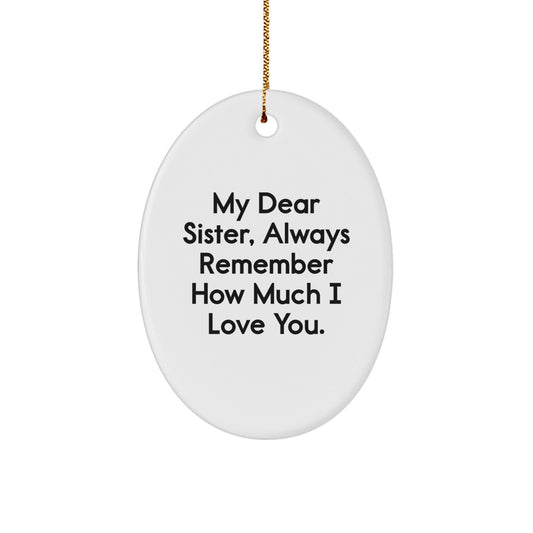 Gifts from Men to Sisters - My Dear Sister, Always Remember How Much I Love You. Christmas Oval Ornament - Sister Gifts for Her - The Buy Boom
