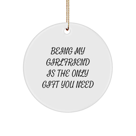Gifts from Men to Sweetheart, Funny Circle Ornament, Being My Sweetheart Is The Only Gift You Need Christmas - The Buy Boom