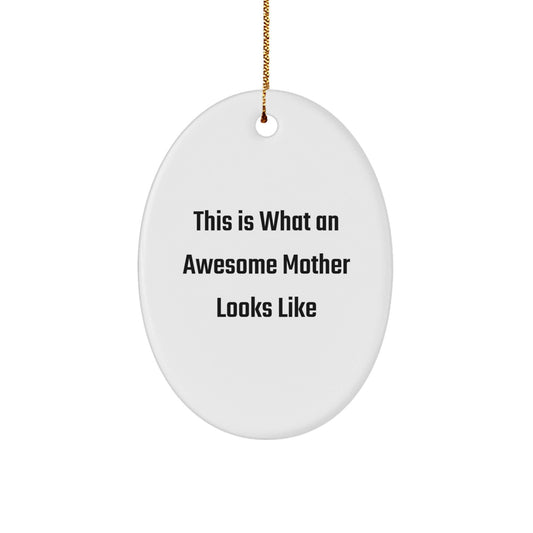 Gifts from Mom, This Is What an Awesome Mother Looks Like, Oval Ornament, Christmas Unique Gifts for Her - The Buy Boom