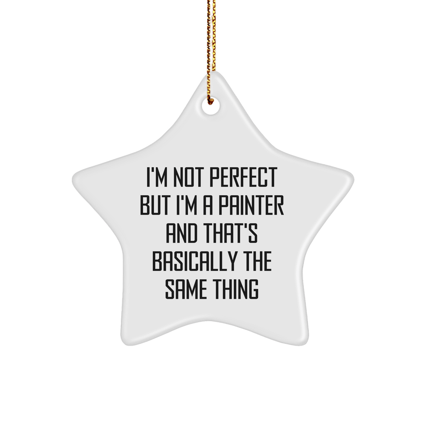Gifts from Painter Friends - Funny Star Ornament for Painter Lovers - 'I'm Not Perfect But I'm A Painter And That's Basically The Same Thing' - Unique Christmas Unique Gift for Him or Her - The Buy Boom