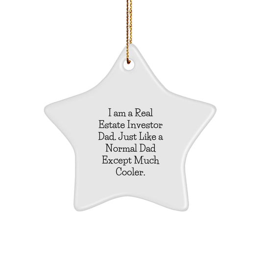 Gifts from Real Estate Investor Dads - Star Ornament for Christmas - I Am A Real Estate Investor Dad, Just Like A Normal Dad Except Much Cooler Gifts for Real Estate Investors - The Buy Boom