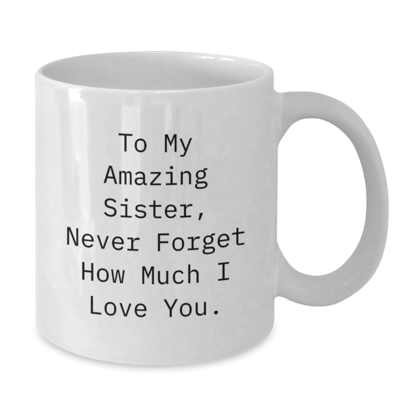 Gifts from Sisters to Sisters, To My Amazing Sister, Funny White Coffee Mug for Birthday, 11oz or 15oz, Ceramic, Microwave Safe, Dishwasher Safe - The Buy Boom