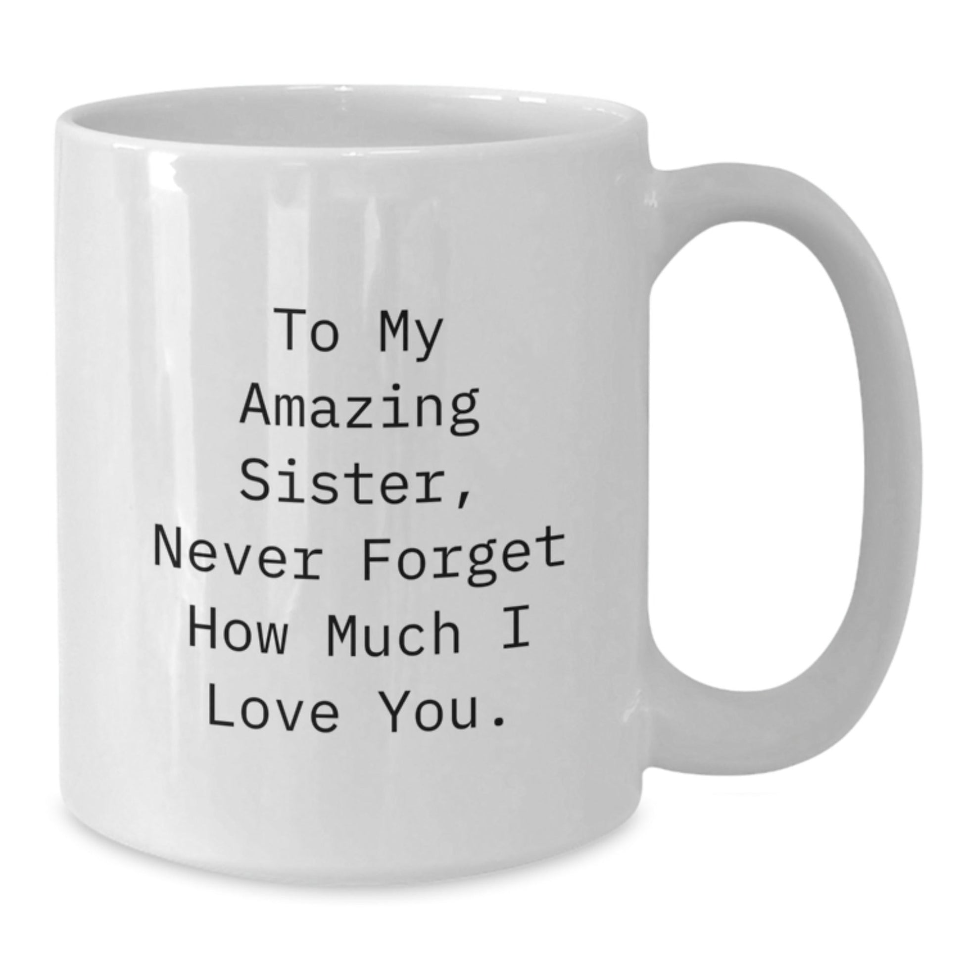 Gifts from Sisters to Sisters, To My Amazing Sister, Funny White Coffee Mug for Birthday, 11oz or 15oz, Ceramic, Microwave Safe, Dishwasher Safe - The Buy Boom