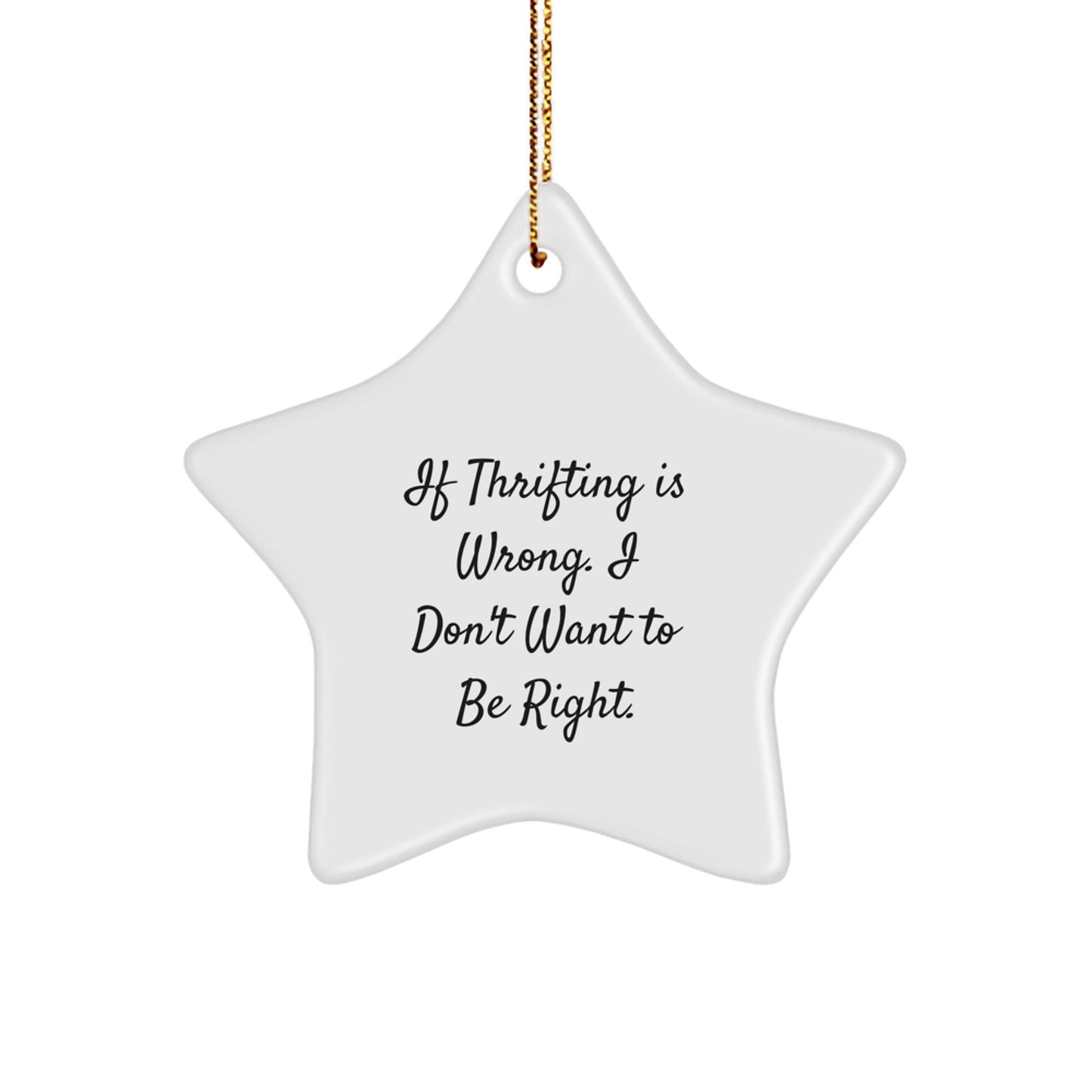 Gifts from Thrifting Lovers, Funny Star Ornament for Thrifting Enthusiasts, If Thrifting Is Wrong, I Don't Want to Be Right, Christmas Decorations, Gifts for Thrifting Friends, 3.25\ - The Buy Boom