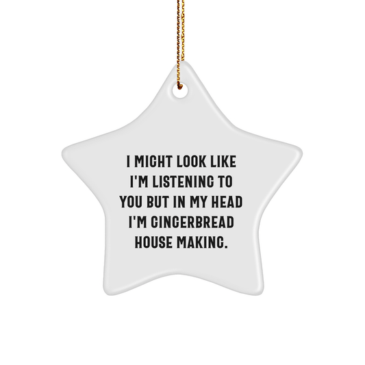 Gingerbread House Making Fun Star Ornament Gifts from Friends for Christmas, 'I Might Look Like I'm Listening To You But In My Head I'm Gingerbread House Making.' - The Buy Boom