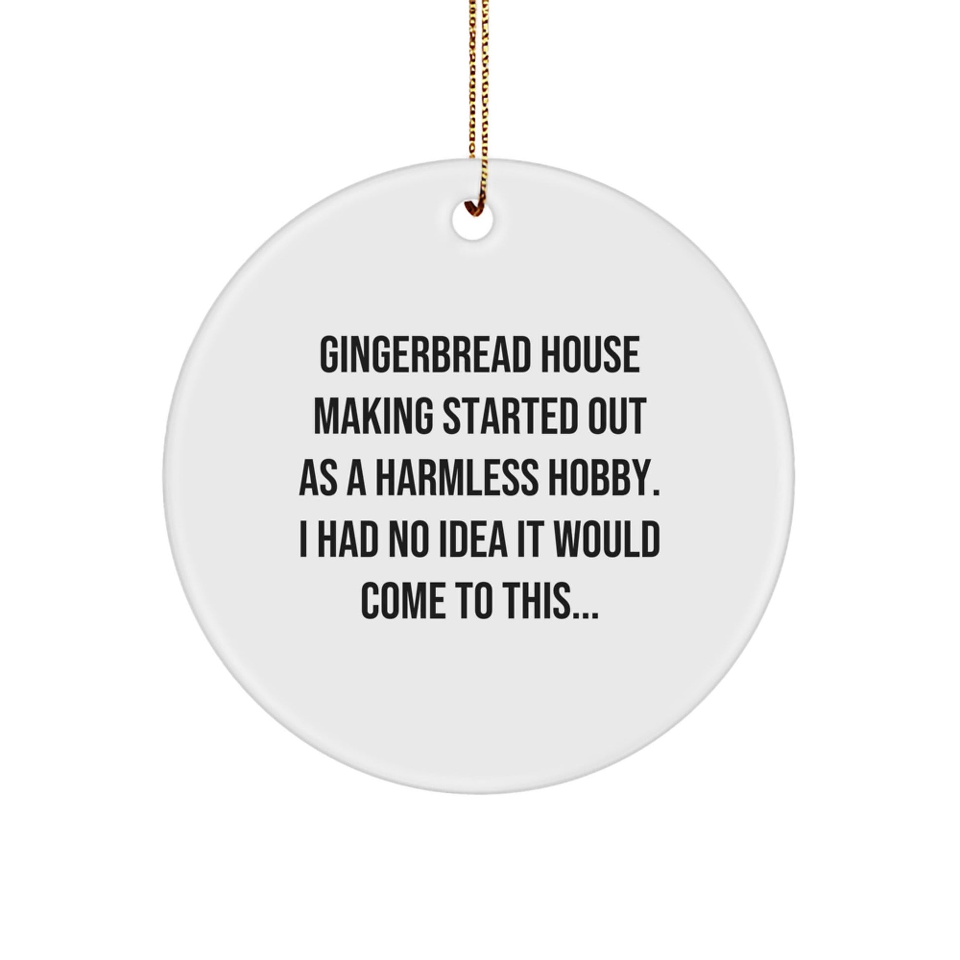 Gingerbread House Making Gifts from Friends for Christmas Circle Ornament - Funny Quote - Started Out As A Harmless Hobby, I Had No Idea It Would Come To This... - The Buy Boom